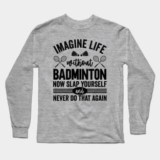 Imagine Life Without Badminton Long Sleeve T-Shirt